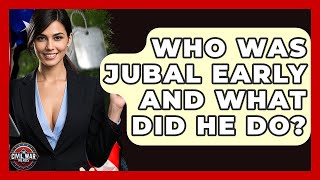 Who Was Jubal Early And What Did He Do? - The Civil War Nerds