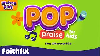 Sing Wherever I Go| Pop Praise: Faithful | Lifetree Kids