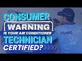 Consumer Warning  Is your Air Conditioner Technician Certified?