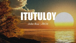 Itutuloy - Johnroa|JROA (Lyric Video)