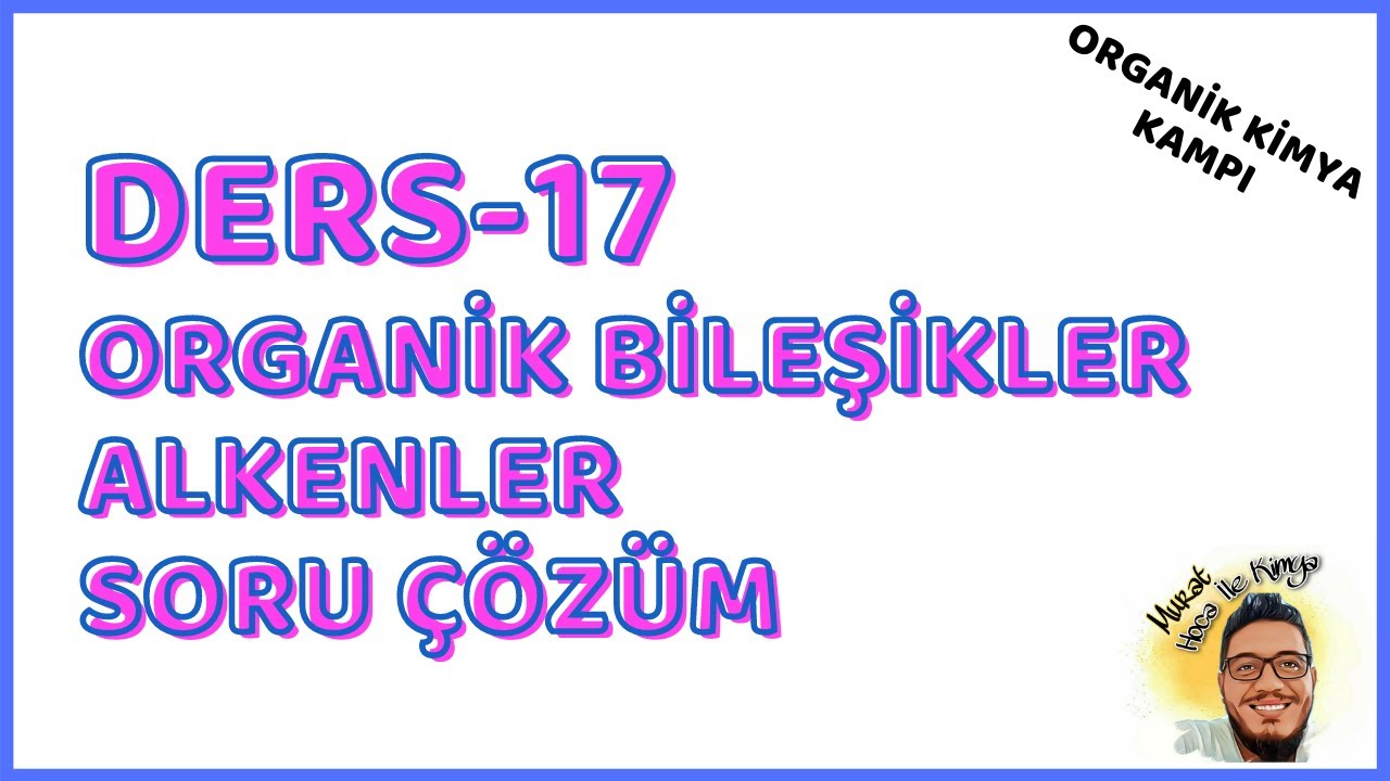 Organik Kimya Kampı - Ders 17 - Alkenler Soru Çözüm
