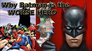 Batman is the WORSE HERO DC Comics Has *RANT*