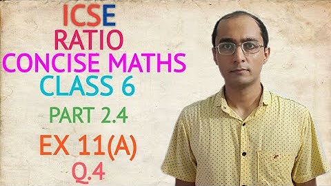 ICSE RATIO EX 11(A) Q.4 CLASS 6 CONCISE MATHS PART 2.4 CHAPTER 11