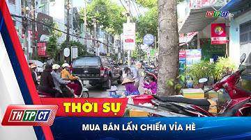 Mua bán lấn chiếm vỉa hè | Cần Thơ TV