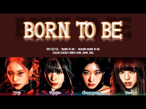 ITZY (있지) - 'Born To Be' Lyrics (Color Coded Han_Rom_Eng)
