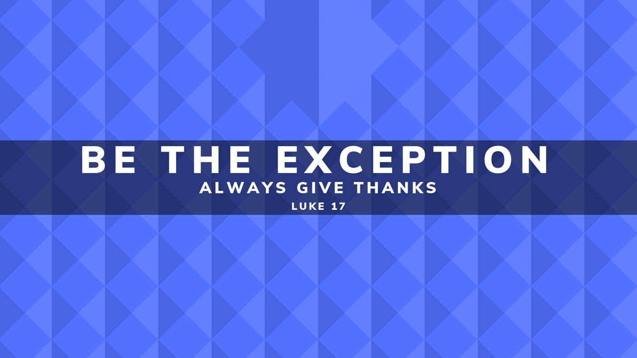 Be The Exception: Always Give Thanks