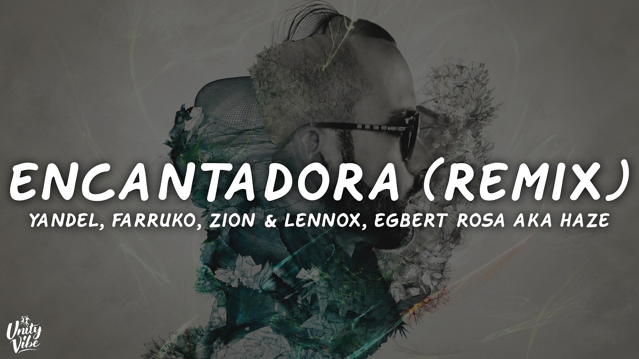Yandel, Farruko, Zion & Lennox, Egbert Rosa aka Haze - Encantadora (Remix) (Letra/Lyrics)