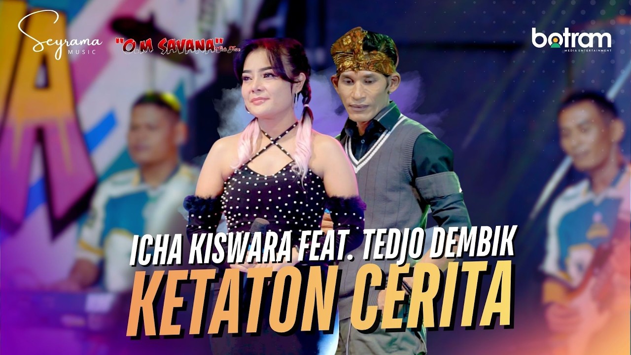 KETATON CERITA - ICHA KISWARA FT. TEDJO DEMBIK - OM SAVANA SAKJOSE (OFFICIAL MUSIC VIDEO)