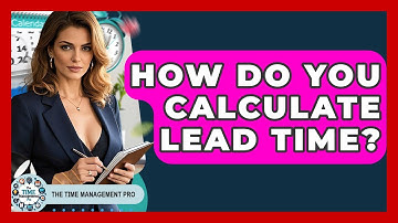 How Do You Calculate Lead Time? - The Time Management Pro