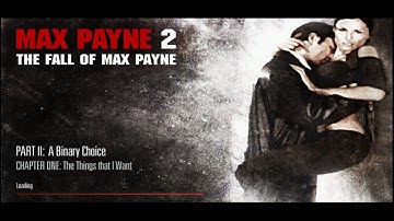 Max Payne 2  The fall of Max Payne Part 2 A Binary Choice Chapter 1 The Things that I Want