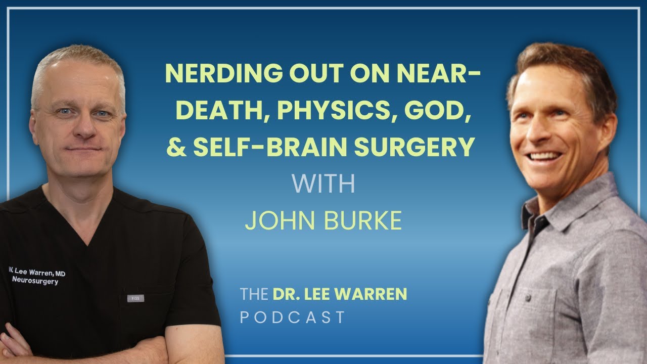 Nerding out on Near Death, Physics, God, and Self Brain Surgery!
