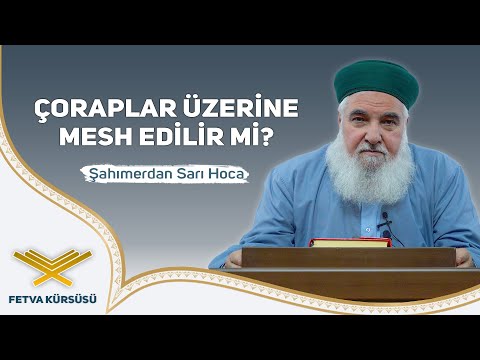 Çoraplar Üzerine Mesh Edilir mi? |  Fetva Kürsüsü | Şahımerdan Sarı