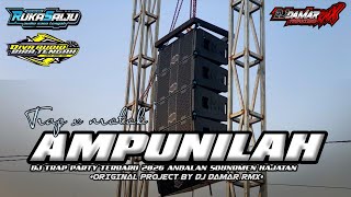 DJ AMPUNILAH TRAP X NROTOK TERBARU