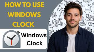 How to Use Windows Clock Full Guide 2026