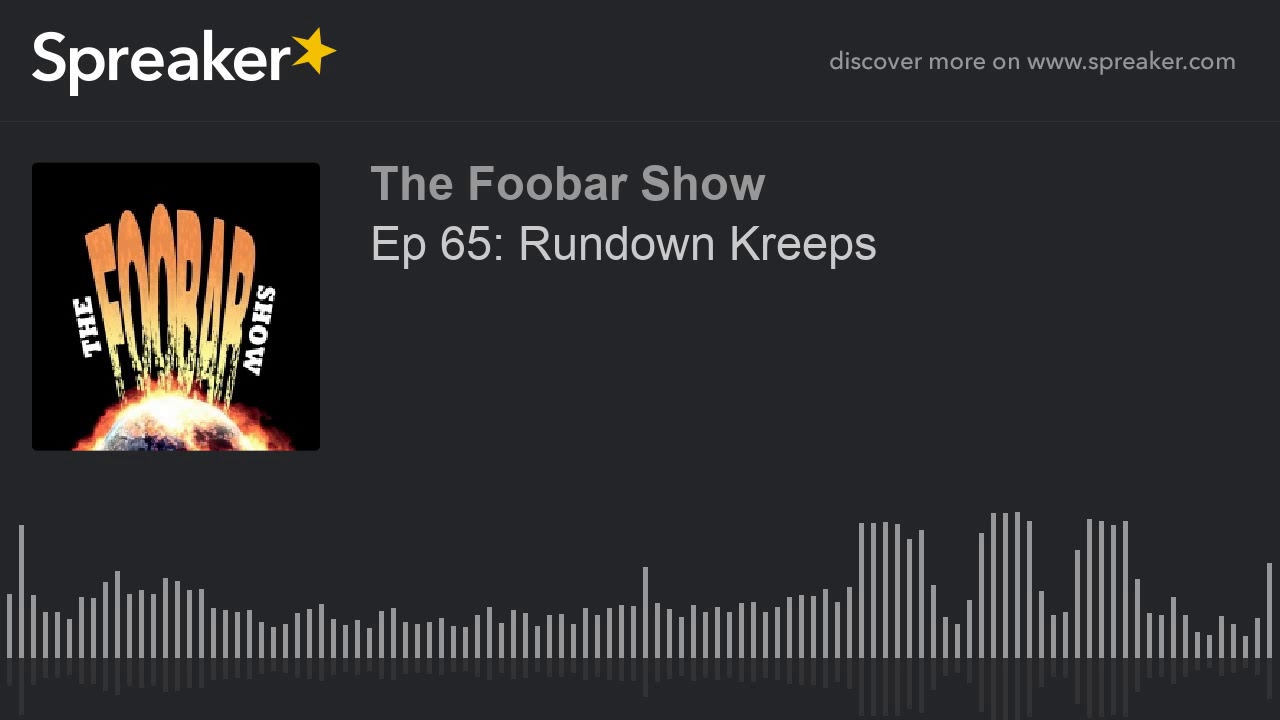 Ep 65: Rundown Kreeps