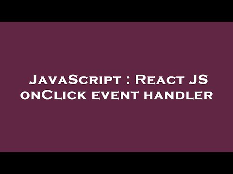 JavaScript : React JS onClick event handler