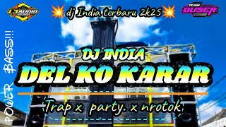 DJ INDIA DEL KO KARAR ///TRAP PARTY NROTOK///DJ LAGU INDIA LEVELTELLOKAUDIO