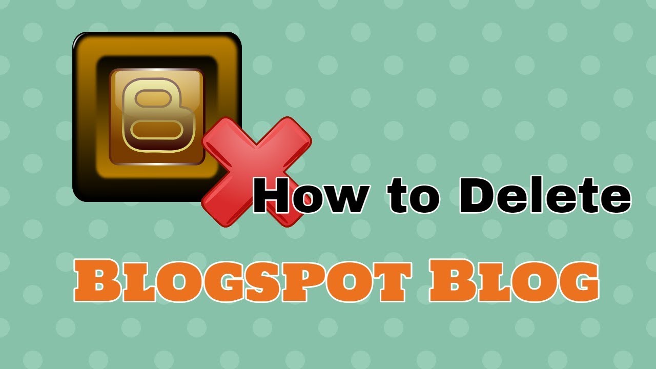 How To Delete Blogspot Blog From Blogger Account Blogger Tutorial For Beginners YouTube