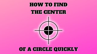 How To Find The Center of a Circle Quick and Easy