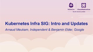 Kubernetes Infra SIG: Intro and Updates - Arnaud Meukam, VMware & Benjamin Elder, Google