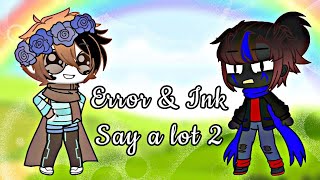 ~Error & Ink say a lot 2~||Gacha club||Errorink||Sans AU||