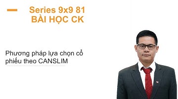 Phương pháp chọn cổ phiếu theo CANSLIM | Chứng khoán 3P