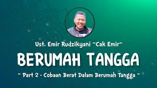 BERUMAH TANGGA | #2 Cobaan Berat Dalam Berumah Tangga | Ust.Emir Rudzikyani (Nasehat Cak Emir)