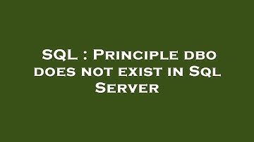 SQL : Principle dbo does not exist in Sql Server