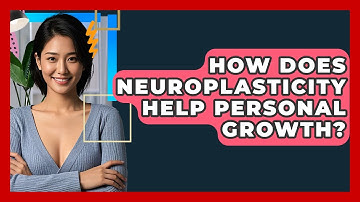 How Does Neuroplasticity Help Personal Growth? - CBT Toolkit