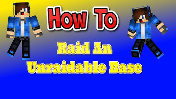 How To Raid An Unraidable Base
