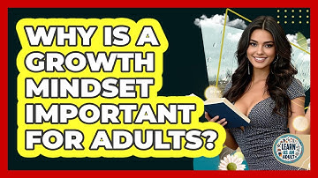 Why Is A Growth Mindset Important For Adults? - Learn As An Adult