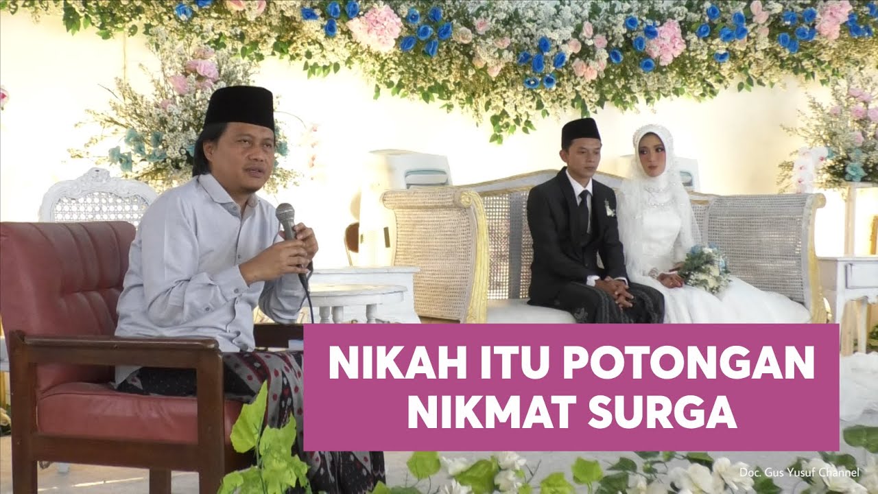 NIKAH ITU POTONGAN NIKMAT SURGA, NASEHAT PERNIKAHAN GUS YUSUF CHUDLORI
