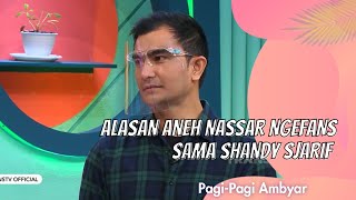 ALASAN ANEH NASSAR NGEFANS SAMA SHANDY SYARIF! | PAGI PAGI AMBYAR (16/12/20) P2