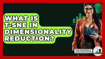 What Is T-SNE In Dimensionality Reduction? - The Friendly Statistician