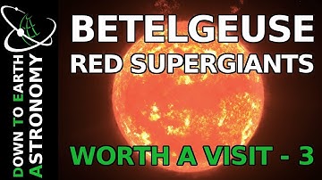 BETELGEUSE | RED SUPERGIANTS WORTH A VISIT 3