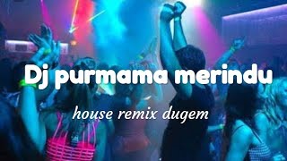 Dj purnama merindu remix house music (dj full bass)