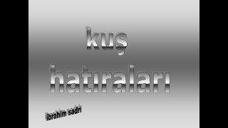 Kuş Hatıraları - İbrahim Sadri (Seslendirme 2008)