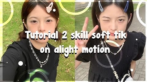 Tutorial 2 skill soft tik on alight motion 😚🌼| #60