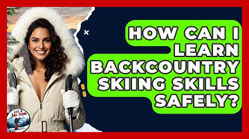 How Can I Learn Backcountry Skiing Skills Safely? - Ask A Ski Bum