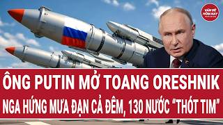 Vấn đề hôm nay: Nga hứng mưa đạn cả đêm, 130 nước “thót tim”; ông Putin "mở toang" Oreshnik