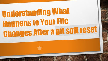 Understanding What Happens to Your File Changes After a git soft reset