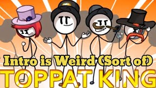 Toppat King intro (But the intro is Weird)