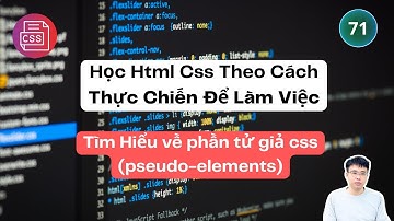 71. Tìm Hiểu về phần tử giả css (pseudo-elements)