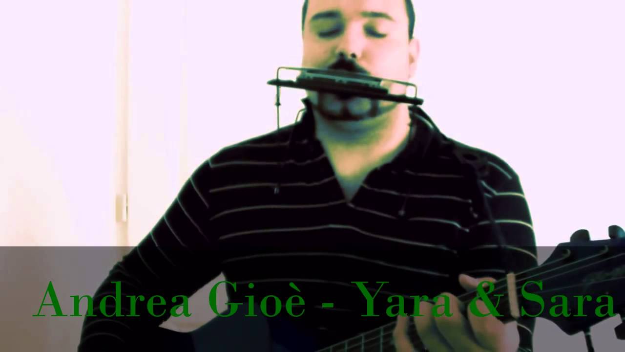 Andrea Gioe - Yara & Sara (live chitarra, armonica e ovetto) - Andrea Gioe - Yara & Sara (live chitarra, armonica e ovetto)