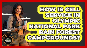 How Is Cell Service In Olympic National Park Rain Forest Campgrounds? - Exploring Campgrounds