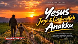 Yesus Jaga dan Lindungilah Anakku | Lagu Rohani Kristen | Story Music Rohani