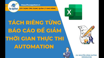 17 Tách riêng từng báo cáo để giảm thời gian thực thi Automation #AppSheet_Quản_Lý_Kho