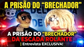 A PRISÃO DO 'BRECHADOR' DA ESCADA ROLANTE | Entrevista EXCLUSIVA!