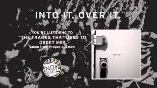 Video thumbnail of ""The Frames That Used To Greet Me" by Into It Over It taken from Proper"