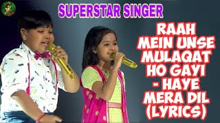 RAAH MEIN UNSE MULAQAT HO GAYI - HAYE MERA DIL (Lyrics)- HARSHIT NATH - PRITI -SUPERSTAR SINGER 2019